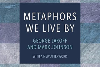 Top Quotes: “Metaphors We Live By” — George Lakoff & Mark Johnson