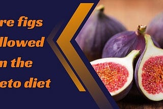 Are figs allowed on the keto diet?