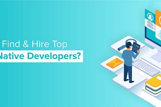 How to Find & Hire Top React Native Developers?| Systango