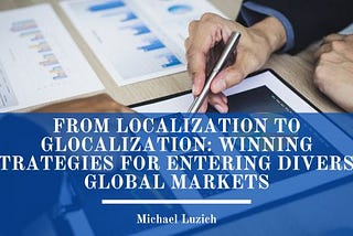 From Localization to Glocalization: Winning Strategies for Entering Diverse Global Markets