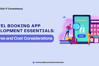 Travel Booking App Development Essentials: Features and Cost Considerations