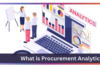 What is Procurement Analytics and Why It is Important