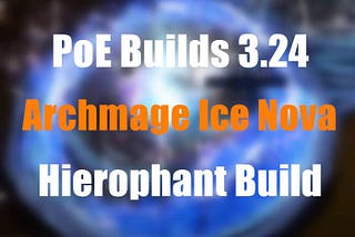 PoE Builds 3.24: Archmage Ice Nova Hierophant Build