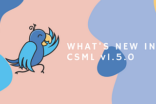 What’s New in CSML v1.5.0