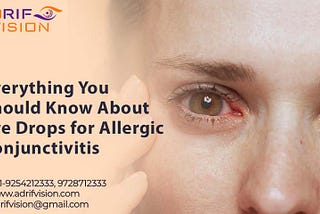 Everything You Should Know About Eye Drops for Allergic Conjunctivitis