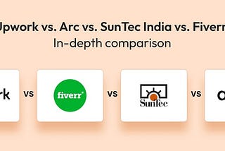 Upwork vs. Arc vs. SunTec India vs. Fiverr: Selecting the Ideal Service Partner