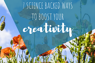 7 Science-Backed Ways to Boost Your Creativity
