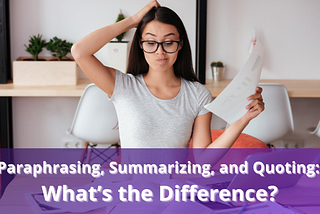 Paraphrasing, Summarizing, and Quoting: What’s the Difference?