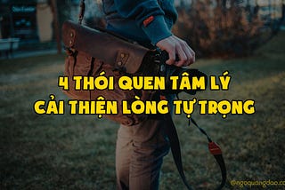 4 thói quen tâm lý để cải thiện lòng tự trọng