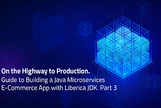 Part 3: Building Cloud-Native Java Microservices with OpenJDK