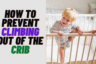 How to Prevent Climbing Out Of The Crib