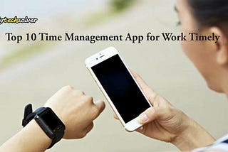 Top 10 Time Management App for Work Timely