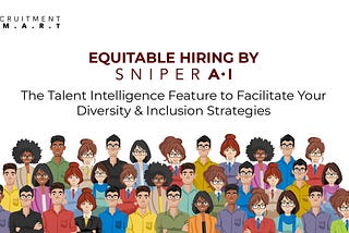 Equitable Hiring by SniperAI — The Talent Intelligence Feature to Facilitate Your Diversity &…