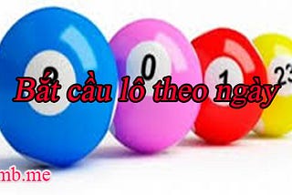 Bắt cầu lô theo ngày — Bí quyết đánh lô đề miền Bắc chuẩn nhất