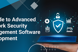 A Guide to Advanced Network Security Management Software Development