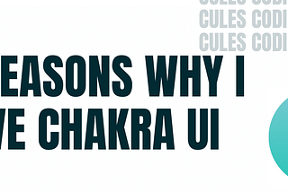 8 Reasons Why I Love Chakra-UI