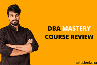 DBA Mastery Course — Is it worthy?