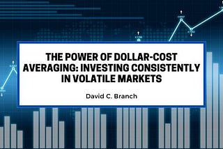 The Power of Dollar-Cost Averaging: Investing Consistently in Volatile Markets