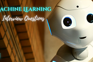 Top 20 Machine Learning Interview Questions For 2022