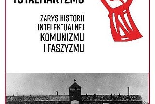 25 Notatek i Komentarzy do Książki “Powaby totalitaryzmu” Mateusza Kuryły