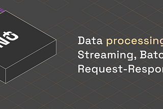 Streaming, Batch and Request-Response Data processing modes