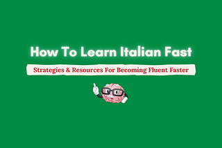 How To Learn Italian Fast in 2021 | Resources & Strategies