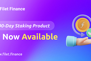 HOT！Filet Finance 90-Day Filecoin Staking Product Now Available
