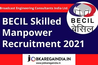BECIL Skilled Manpower Recruitment 2021 | for 1679 Online Form Fillup