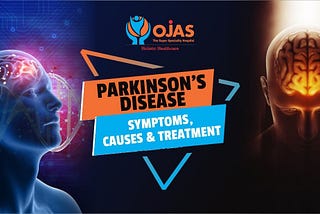 Parkinson’s Disease — Symptoms, Causes and Treatment
