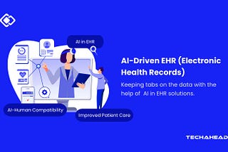 AI-Driven EHR: Transforming Healthcare with Intelligent Data Solutions | TechAhead