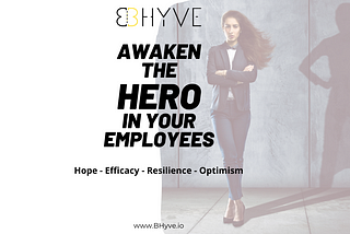 Awaken the H.E.R.O in your Employees: Leveraging Psychological Capital