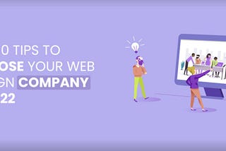 Top 10 Tips to Choose Your Web Design Company In 2022