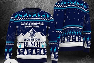 To Hell With Your Mountains Busch Light Sweater: Holiday Humor