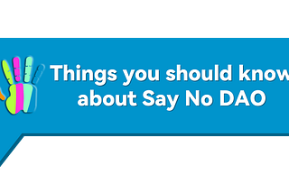 Things you should know about Say No DAO #2