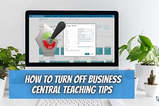 How to Turn Off Business Central Teaching Tips