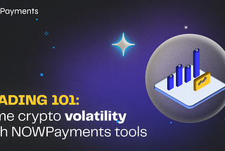 Crypto Volatility Tamed: NOWPayments’ Advantages for Stable Trading