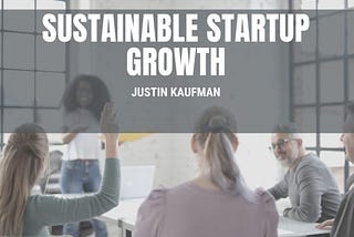 Sustainable Startup Growth | Justin Kaufman El Paso