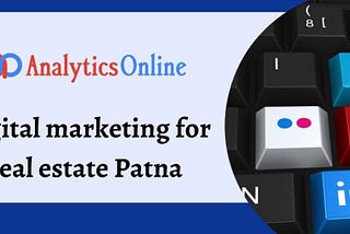 Digital marketing for Real Estate in Patna — Analytics Online Marketing