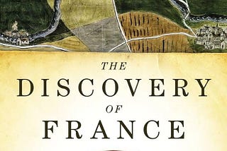 Top Quotes: “The Discovery of France: A Historical Geography” — Graham Robb