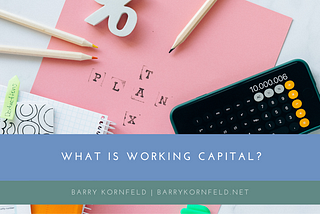 What is Working Capital? | Barry Kornfeld | Palm Beach, FL