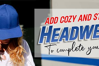 To complete your look add cozy and stylish headwear