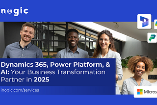 Dynamics 365, Power Platform, & AI: Your Business Transformation Partner in 2025