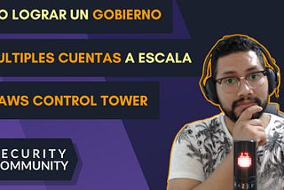 Cómo lograr un gobierno de múltiples cuentas a escala con AWS Control Tower — Parte 1