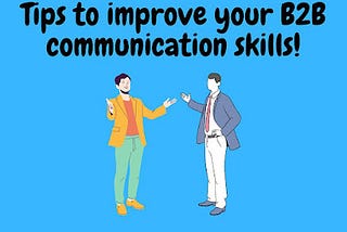 How do I improve my B2B communication skills?