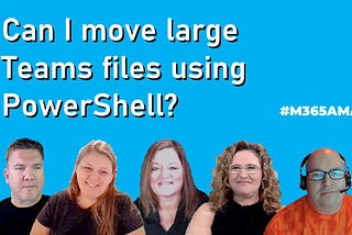 Can I move large Teams files using PowerShell? #M365AMA