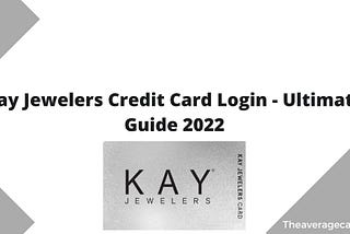 Kay Jewelers Credit Card Login - Ultimate Guide 2022