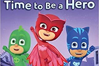 READ/DOWNLOAD$[ Time to Be a Hero (PJ Masks) FULL BOOK PDF & FULL AUDIOBOOK