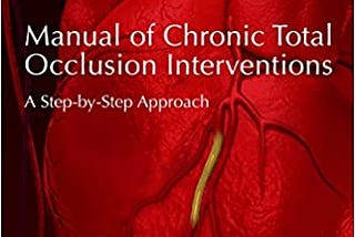 READ/DOWNLOAD^ Manual of Chronic Total Occlusion Interventions: A Step-by-Step Approach FULL BOOK…