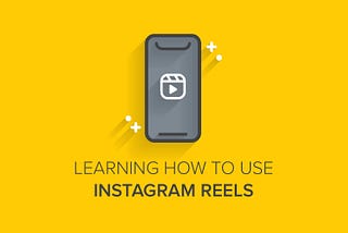 Learning How to Use Instagram Reels