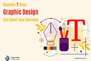 Discover 7 Ways Graphic Design Can Boost Your Business